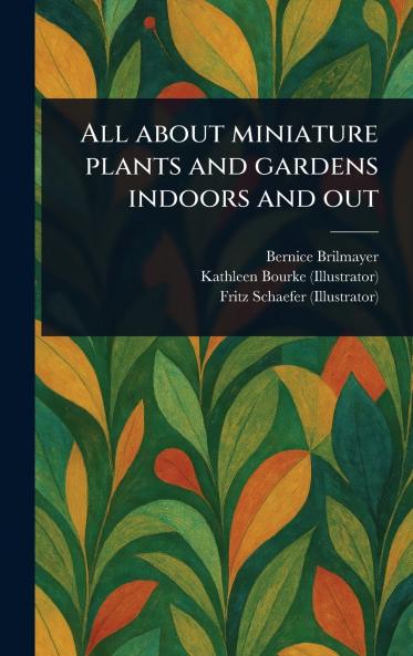 All About Miniature Plants and Gardens Indoors and Out