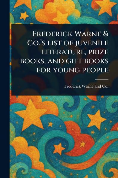 Frederick Warne & Co.'s List of Juvenile Literature Prize Books and Gift Books for Young People