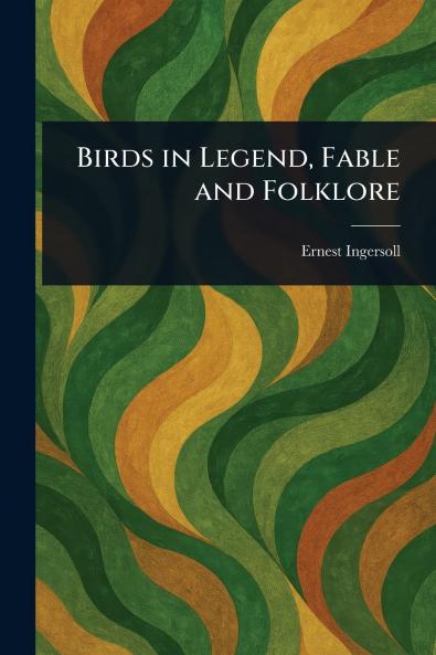 Birds in Legend Fable and Folklore