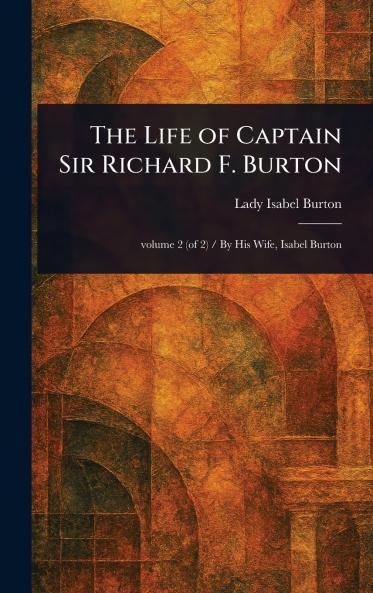 Life of Captain Sir Richard F. Burton