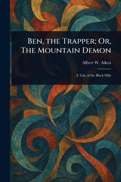 Ben the Trapper; Or The Mountain Demon