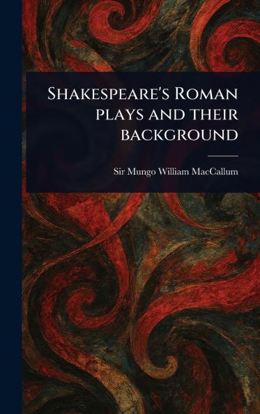Shakespeare's Roman Plays and Their Background