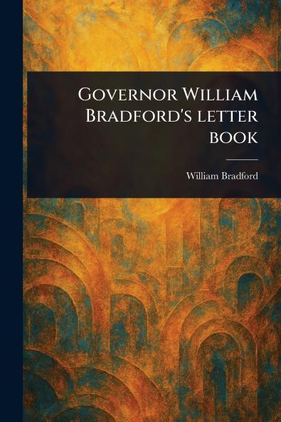 Governor William Bradford's Letter Book