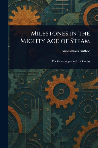 Milestones in the Mighty Age of Steam