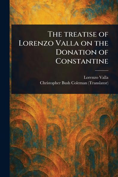 Treatise of Lorenzo Valla on the Donation of Constantine