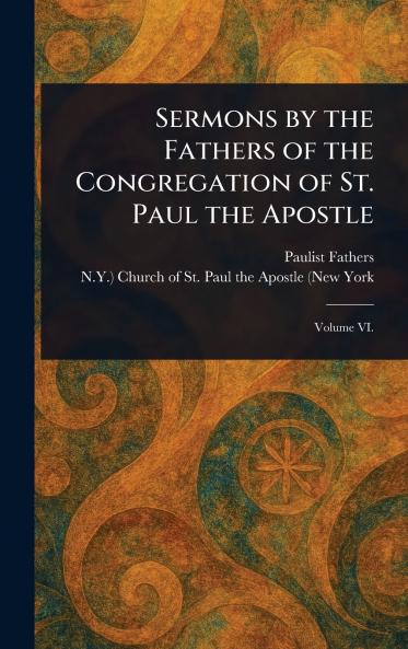 Sermons by the Fathers of the Congregation of St. Paul the Apostle