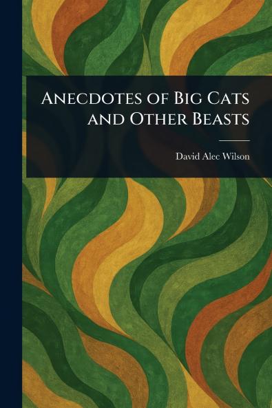 Anecdotes of Big Cats and Other Beasts