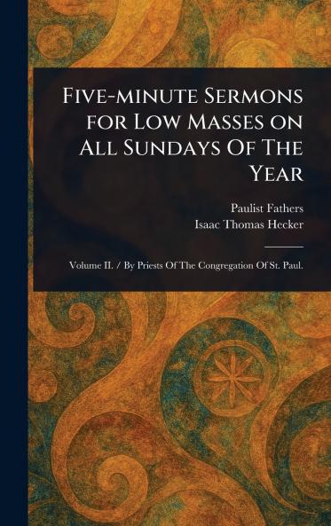 Five-minute Sermons for Low Masses on All Sundays Of The Year