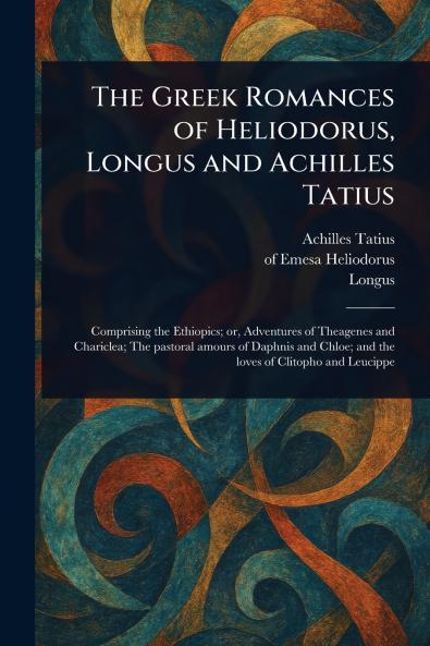 Greek Romances of Heliodorus Longus and Achilles Tatius