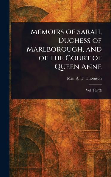 Memoirs of Sarah Duchess of Marlborough and of the Court of Queen Anne