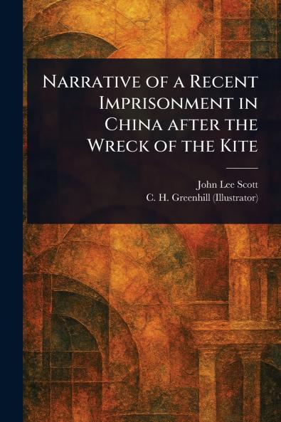 Narrative of a Recent Imprisonment in China After the Wreck of the Kite