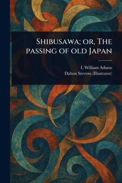 Shibusawa; or The Passing of Old Japan