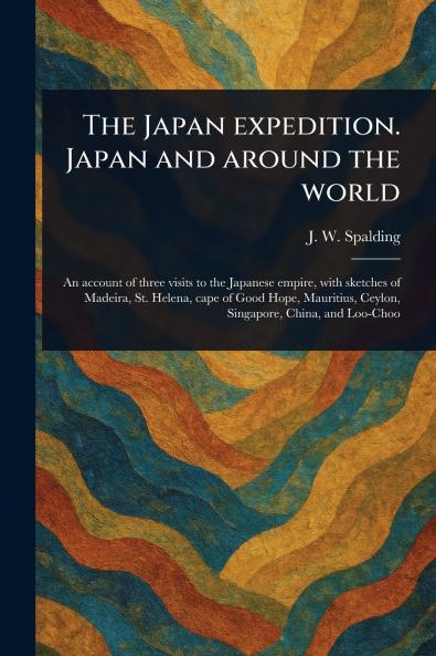 Japan Expedition. Japan and Around the World