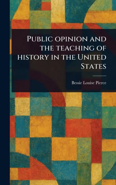 Public Opinion and the Teaching of History in the United States