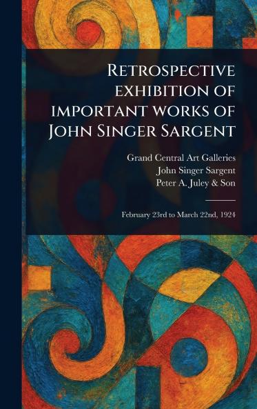 Retrospective Exhibition of Important Works of John Singer Sargent