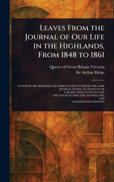 Leaves From the Journal of Our Life in the Highlands From 1848 to 1861