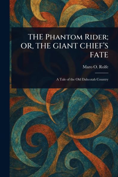 Phantom Rider; OR THE GIANT CHIEF'S FATE