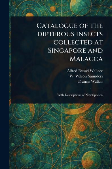 Catalogue of the Dipterous Insects Collected at Singapore and Malacca