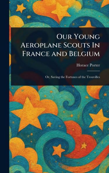 Our Young Aeroplane Scouts In France and Belgium