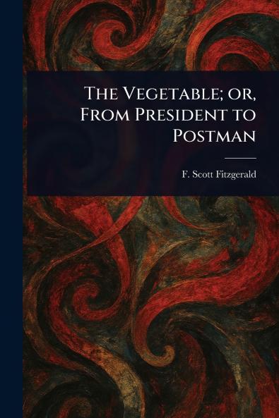 Vegetable; or From President to Postman