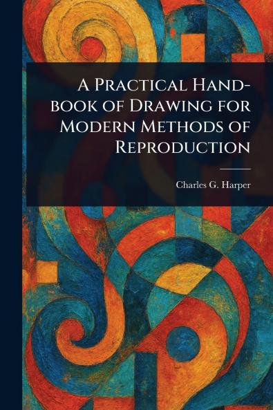 Practical Hand-book of Drawing for Modern Methods of Reproduction