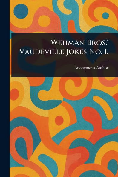 Wehman Bros.' Vaudeville Jokes No. 1.