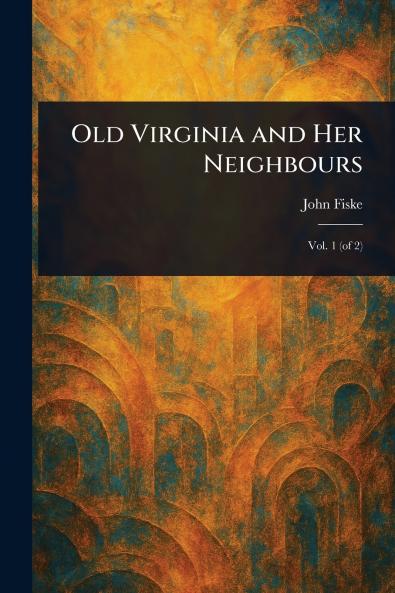 Old Virginia and Her Neighbours
