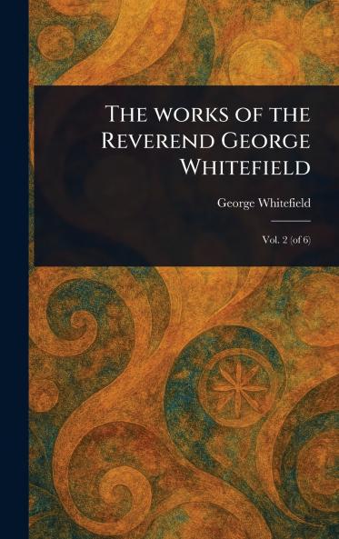 Works of the Reverend George Whitefield