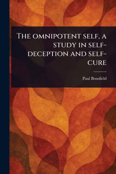 Omnipotent Self a Study in Self-deception and Self-cure