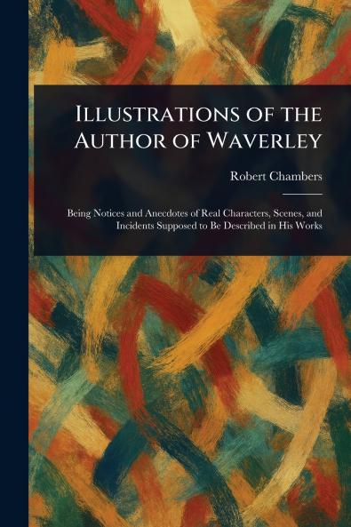 Illustrations of the Author of Waverley