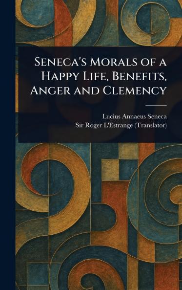 Seneca's Morals of a Happy Life Benefits Anger and Clemency