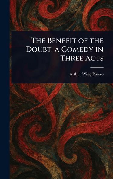 Benefit of the Doubt; a Comedy in Three Acts