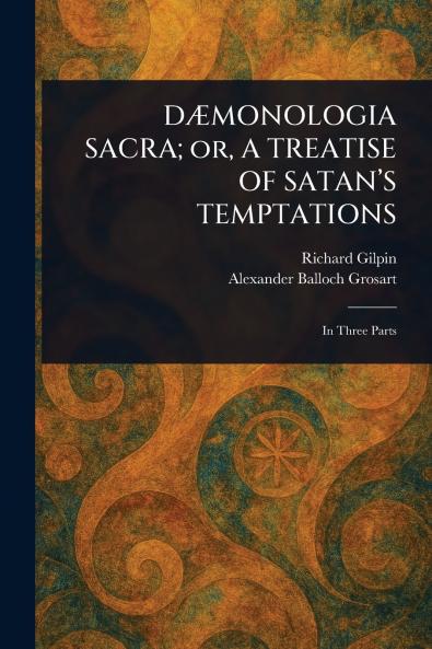 DÆMONOLOGIA SACRA; or A TREATISE OF SATAN'S TEMPTATIONS