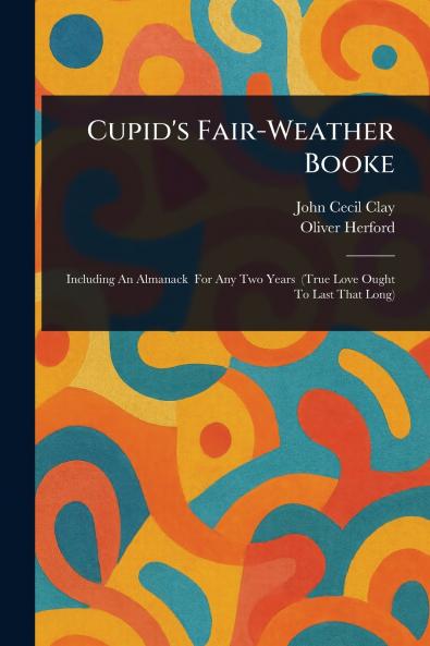 Cupid's Fair-Weather Booke