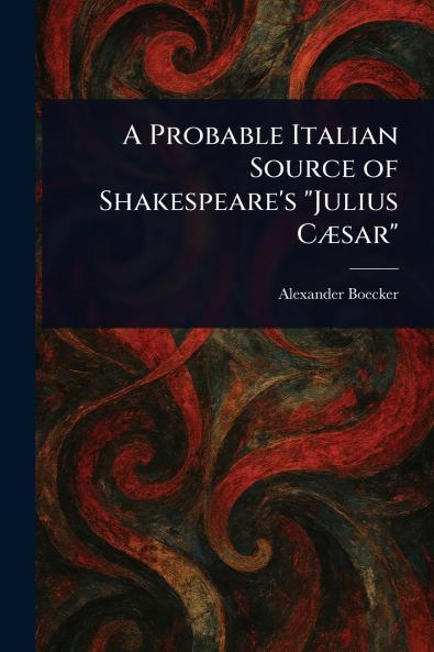 Probable Italian Source of Shakespeare's Julius Cæsar