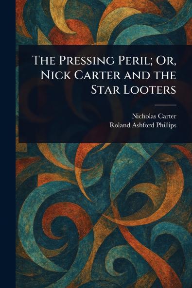 Pressing Peril; Or Nick Carter and the Star Looters