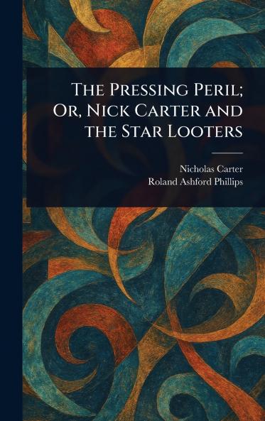 Pressing Peril; Or Nick Carter and the Star Looters