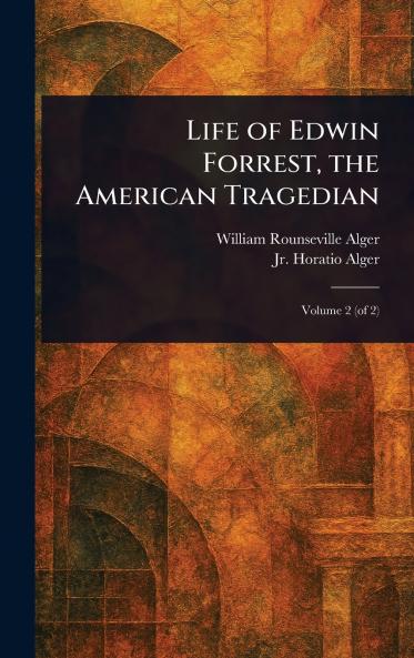 Life of Edwin Forrest the American Tragedian