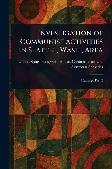 Investigation of Communist Activities in Seattle Wash. Area