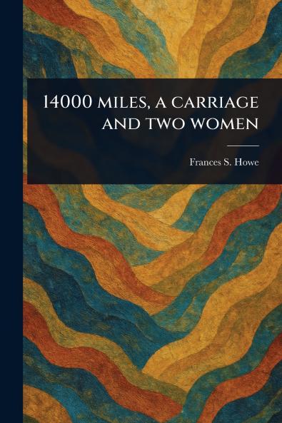14000 Miles a Carriage and Two Women