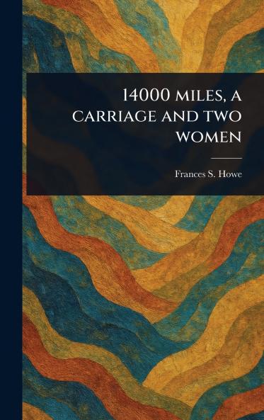14000 Miles a Carriage and Two Women
