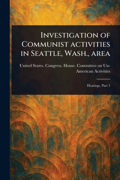 Investigation of Communist Activities in Seattle Wash. Area