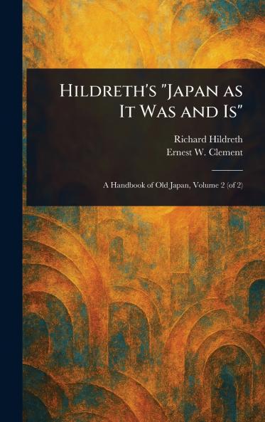 Hildreth's Japan as It Was and Is