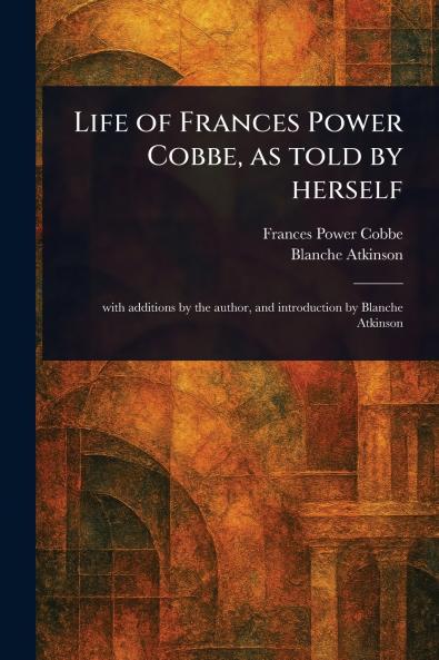 Life of Frances Power Cobbe as Told by Herself