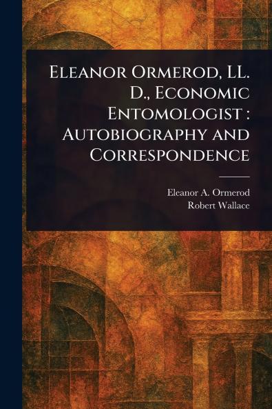 Eleanor Ormerod LL. D. Economic Entomologist