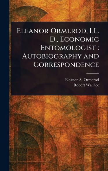 Eleanor Ormerod LL. D. Economic Entomologist