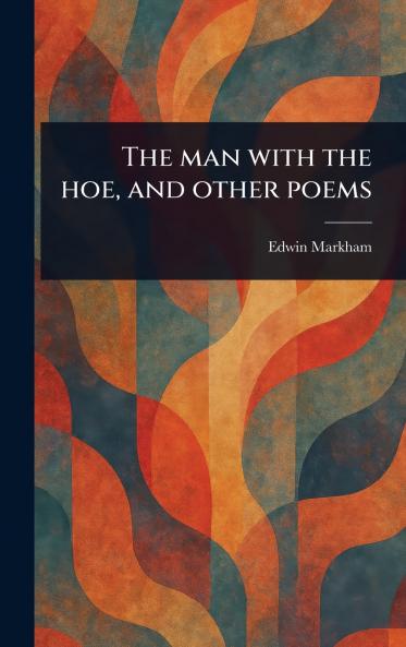 Man With the Hoe and Other Poems