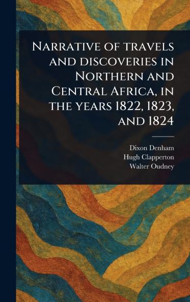 Narrative of Travels and Discoveries in Northern and Central Africa in the Years 1822 1823 and 1824
