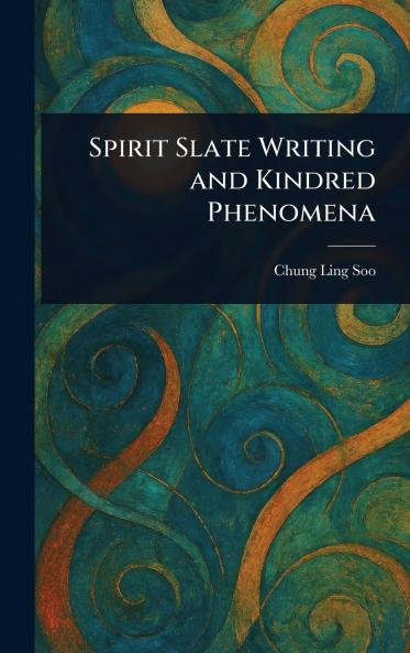 Spirit Slate Writing and Kindred Phenomena