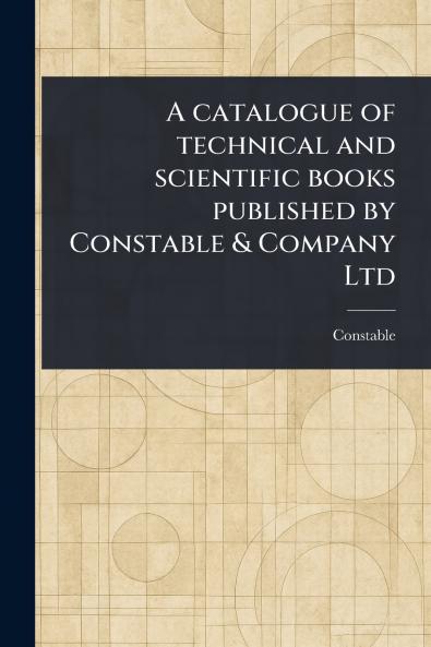Catalogue of Technical and Scientific Books Published by Constable & Company Ltd